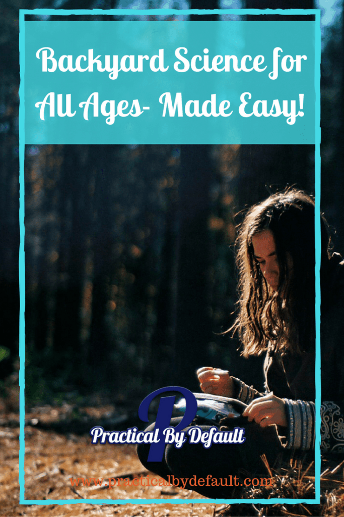 Backyard Science Made easy for all ages! 